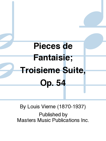 Pieces de Fantaisie; Troisieme Suite, Op. 54 (score)