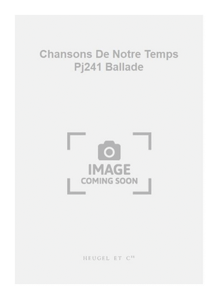 Book cover for Chansons De Notre Temps Pj241 Ballade