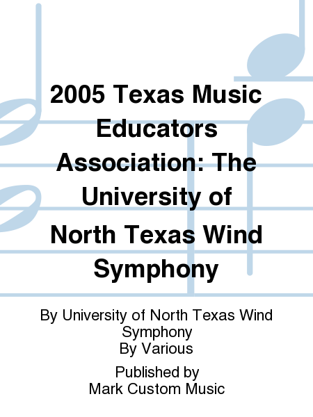 2005 Texas Music Educators Association: The University of North Texas Wind Symphony