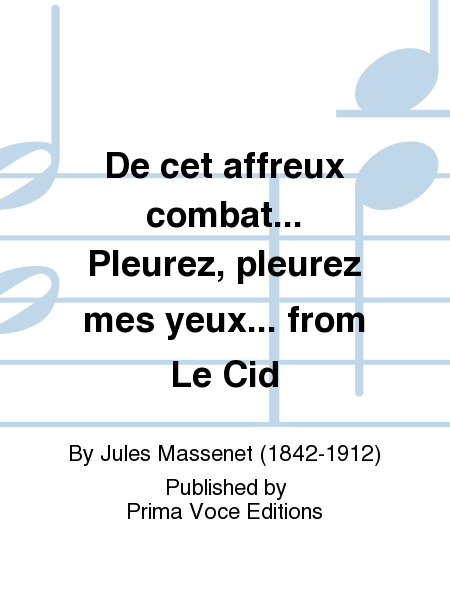 De cet affreux combat... Pleurez, pleurez mes yeux... from Le Cid by Jules Massenet Soprano Voice - Sheet Music