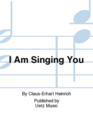 I Am Singing You