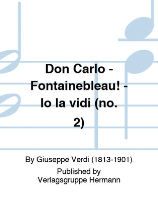 Don Carlo - Fontainebleau! - Io la vidi (no. 2)