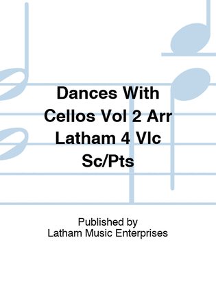 Dances With Cellos Vol 2 Arr Latham 4 Vlc Sc/Pts