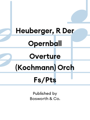 Heuberger, R Der Opernball Overture (Kochmann) Orch Fs/Pts