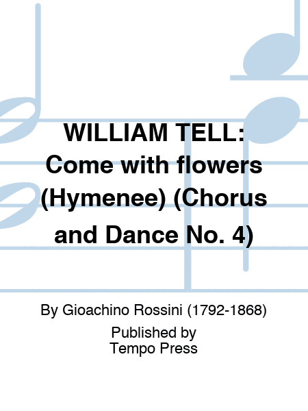 WILLIAM TELL: Come with flowers (Hymenee) (Chorus and Dance No. 4)