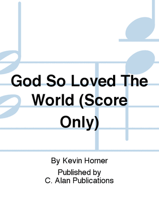 God So Loved The World (Score Only)