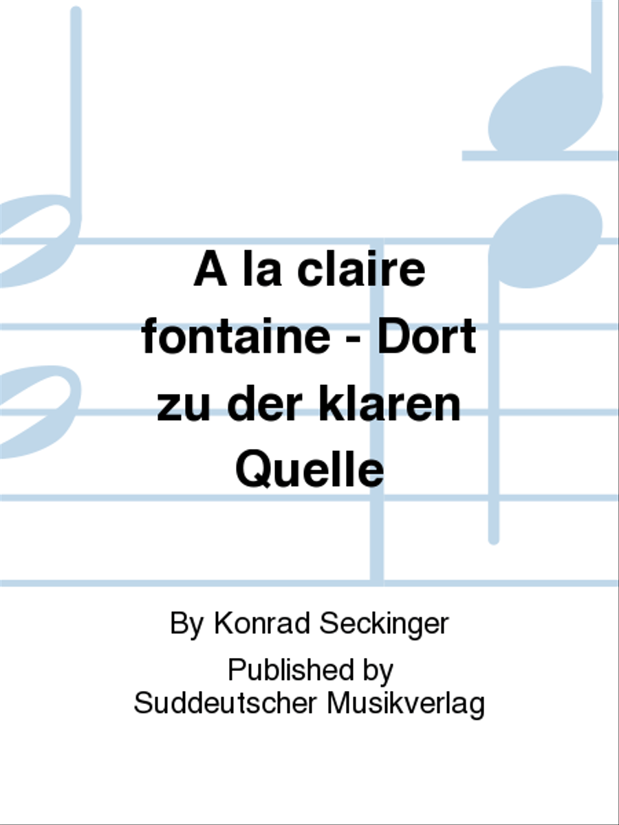 A la claire fontaine - Dort zu der klaren Quelle