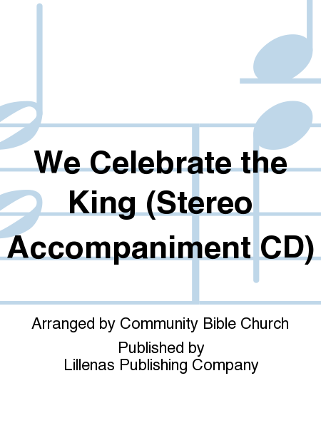 We Celebrate the King (Stereo Accompaniment CD)