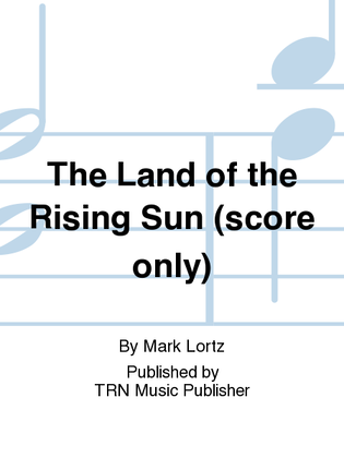 The Land of the Rising Sun (score only)