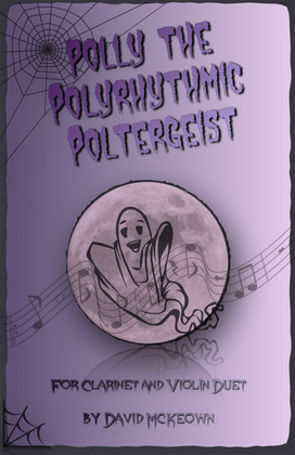 Polly the Polyrhythmic Poltergeist, Halloween Duet for Clarinet and Violin