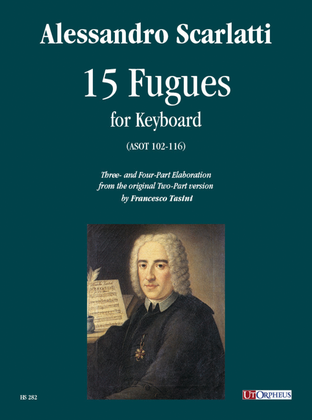 15 Fugues (ASOT 102-116) for Keyboard. Three- and Four-Part Elaboration from the original Two-Part version