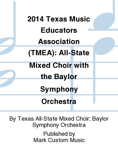 2014 Texas Music Educators Association (TMEA): All-State Mixed Choir with the Baylor Symphony Orchestra