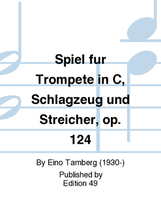 Spiel fur Trompete in C, Schlagzeug und Streicher, op. 124