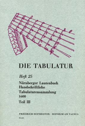 Die Tabulatur, Heft 25: Nurnberger Lautenbuch. Handschriftliche Tabulaturensammlung 1600, Teil III
