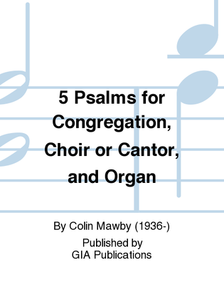 5 Psalms for Congregation, Choir or Cantor, and Organ