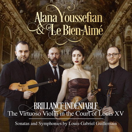 Alana Youssefian: Brillance Indeniable - The Virtuoso Violin in the Court of Louis XV, Sonatas & Symphonies by Louis-Gabriel Guillemain