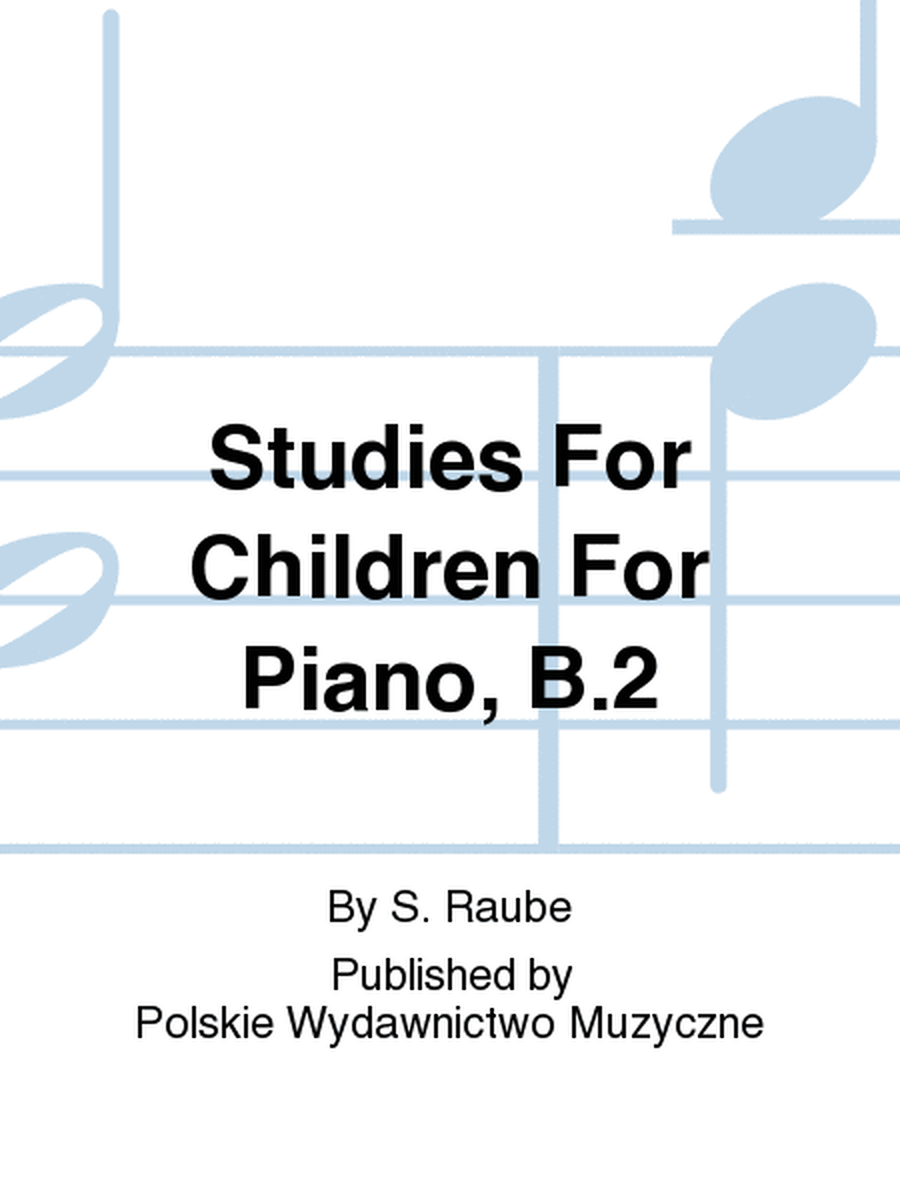 Studies For Children For Piano, B.2
