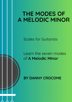 The Modes of A Melodic Minor (Scales for Guitarists)