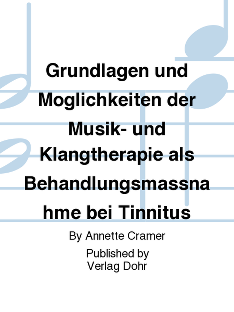 Grundlagen und Möglichkeiten der Musik- und Klangtherapie als Behandlungsmaßnahme bei Tinnitus (Zugl.: Köln, Univ., Diss., 2002)