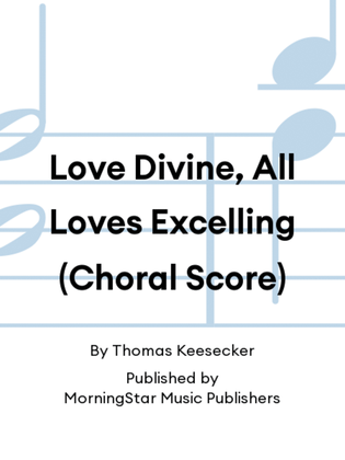 Book cover for Love Divine, All Loves Excelling (Choral Score)