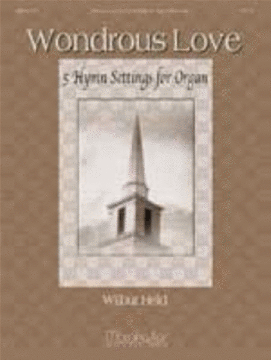 Wondrous Love: Five Hymn Settings for Organ