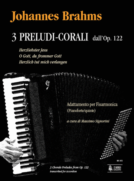 3 Chorale Preludes from Op. 122 (Herzliebster Jesu - O Gott, du frommer Gott - Herzlich tut mich verlangen) transcribed for Accordion