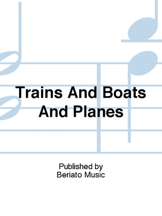 Trains And Boats And Planes