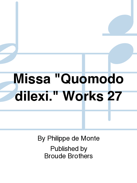 Missa "Quomodo dilexi." Works 27