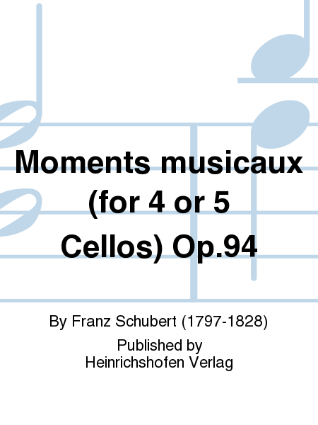 Moments musicaux (for 4 or 5 Cellos) Op. 94