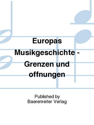 Europas Musikgeschichte - Grenzen und Öffnungen
