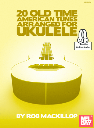20 Old Time American Tunes Arranged For Ukulele
