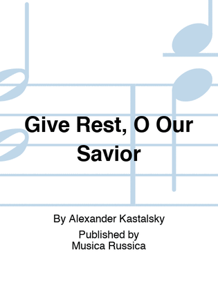 Give Rest, O Our Savior