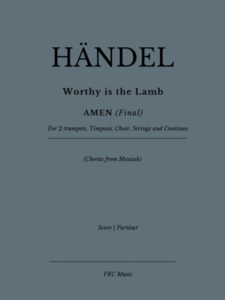 Worthy is the Lamb (Chorus) - AMEN (Final) - from MESSIAH - for Choir, 2 Trumpets, Timpani, String O