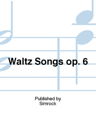 Waltz Songs op. 6