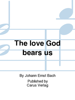 The love God bears us (Die Liebe Gottes ist ausgegossen)