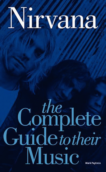 Nirvana: The Complete Guide To Their Music