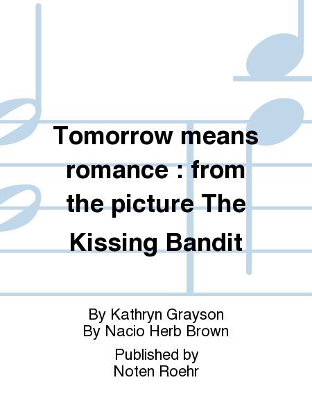 Tomorrow means romance : from the picture The Kissing Bandit