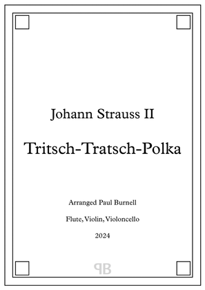 Tritsch-Tratsch-Polka, arranged for trio: flute, violin, 'cello - Score and Parts