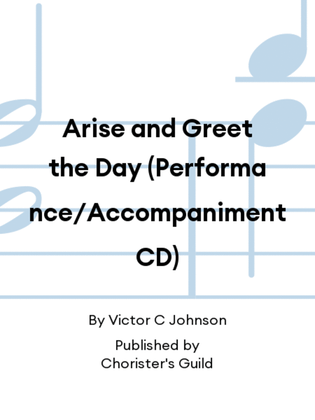 Arise and Greet the Day (Performance/Accompaniment CD)