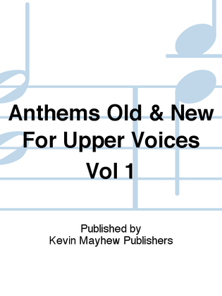 Book cover for Anthems Old & New For Upper Voices Vol 1