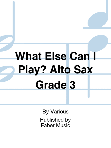 What Else Can I Play? Alto Sax Grade 3