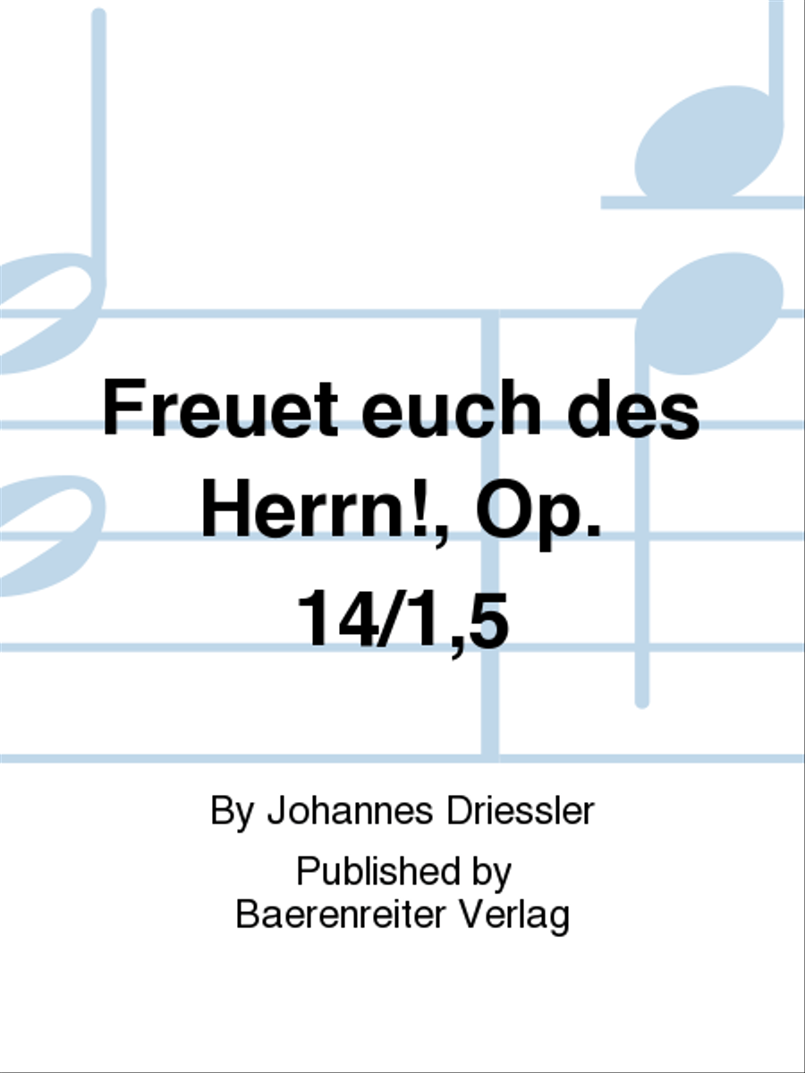 Freuet euch des Herrn!, op. 14/1,5