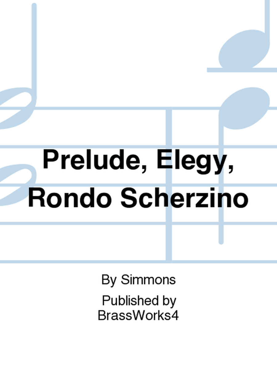 Prelude, Elegy, Rondo Scherzino
