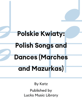 Book cover for Polskie Kwiaty: Polish Songs and Dances (Marches and Mazurkas)