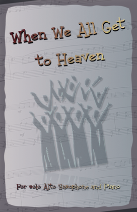 Book cover for When We All Get to Heaven, Gospel Hymn for Alto Saxophone and Piano