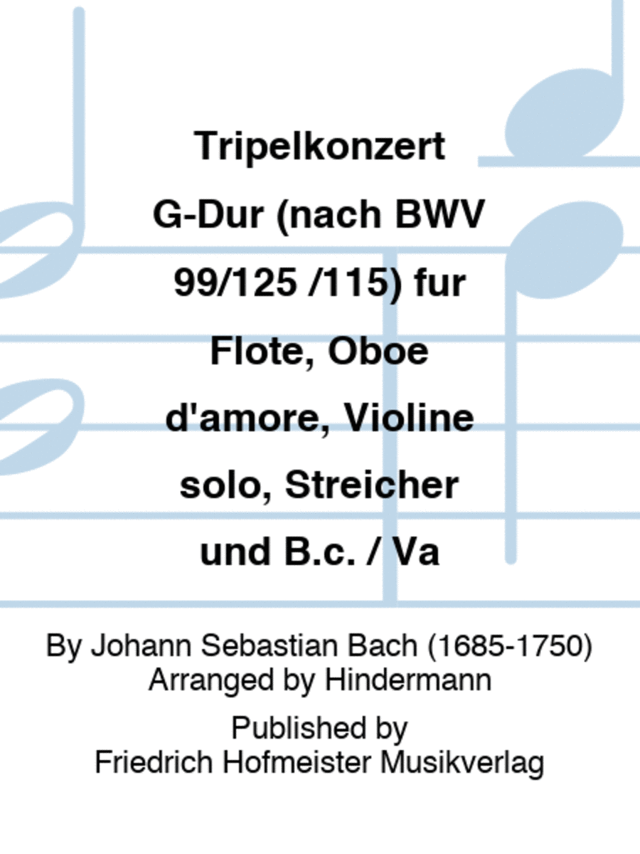 Tripelkonzert G-Dur (nach BWV 99/125 /115) fur Flote, Oboe d'amore, Violine solo, Streicher und B.c. / Va