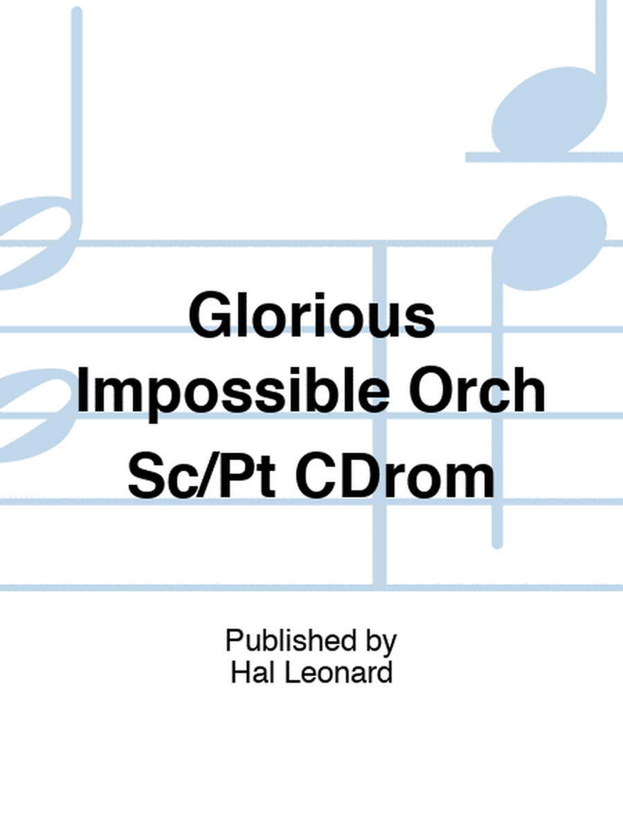 Glorious Impossible Orch Sc/Pt CDrom