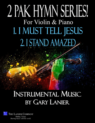 2 PAK HYMN SERIES! I MUST TELL JESUS & I STAND AMAZED, Violin & Piano (Score & Parts included)