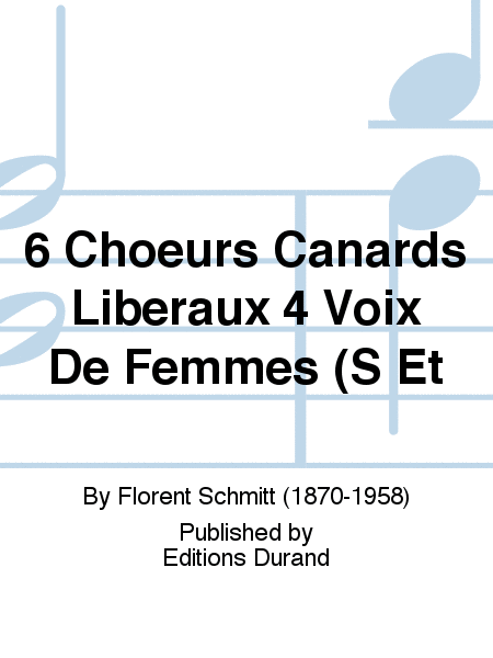 6 Choeurs Canards Liberaux 4 Voix De Femmes (S Et