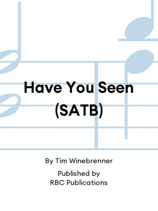 Have You Seen (SATB)